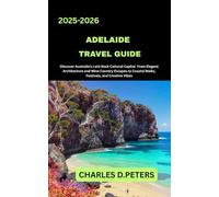 ADELAIDE TRAVEL GUIDE: Discover Australia’s Laid-Back Cultural Capital from Elegant Architecture and Wine Country Escapes to Coastal Walks, Festivals, and Creative Vibes