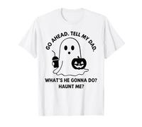 Adelante, Dile a mi papá lo Que va a Hacer me atormenta, Halloween Camiseta