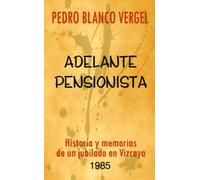 Adelante pensionista: Historia y memorias de un jubilado en Vizcaya