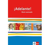 ¡Adelante!. Schülerbuch. Nivel avanzado. Klasse 12/13: Spanisch als neu einsetzende Fremdsprache an berufsbildenden Schulen und Gymnasien