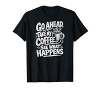 Adelante, tómate mi café... mira lo Que Pasa Impresión Blanca Camiseta gráfica económica