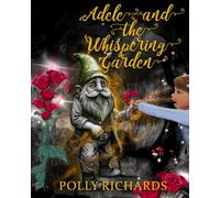 Adele and the Whispering Garden: Book 1 (Adele and the Whispering Garden Series)