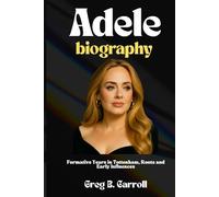 ADELE BIOGRAPHY: Formative Years in Tottenham, Roots and Early Influences