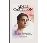 ADÈLE CASTILLON BIOGRAPHY: The Plastic Love Affair That Launched a Thousand Heartbreaks