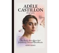 ADÈLE CASTILLON BIOGRAPHY: The Plastic Love Affair That Launched a Thousand Heartbreaks