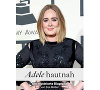Adele hautnah - Komplett in Farbe: Die inoffizielle Biografie
