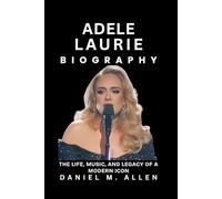 Adele Laurie Biography: The Life, Music, and Legacy of a Modern Icon