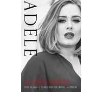 ADELE: The Inspiring True Story Biography of a Record-Breaking Celebrity Icon