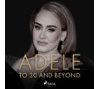 Adele: To 30 And Beyond (audiolibro)