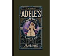 Adele's Biography:: The Making of a Music Icon