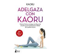 Adelgaza con Kaoru: Ponte en forma y consigue una figura de ensueño con el revolucionario método de la pelota de tenis (BIENESTAR)
