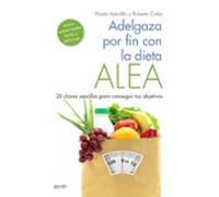 Adelgaza por fin con la Dieta ALEA: 20 claves sencillas para conseguir tus objetivos (Salud y Bienestar)