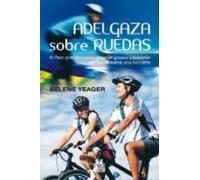 Adelgaza Sobre Ruedas. El Plan Definitivo Para Quemar Grasas Y Ponerse