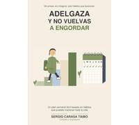 ADELGAZA Y NO VUELVAS A ENGORDAR: Hábitos sencillos y sostenibles, recetas fáciles y ejercicio progresivo para cambiar tu forma de comer y moverte para siempre