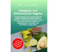 Adelgazar con Alimentación Vegana: La guía práctica para perder peso de forma saludable sin pasar hambre. Aprenda a crear comidas saciantes, activar ... plazo. (MediSano Guías de Salud Metabólica)