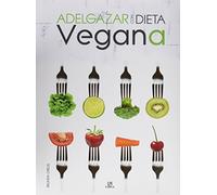 Adelgazar con dieta vegana: 10 (100% saludable)