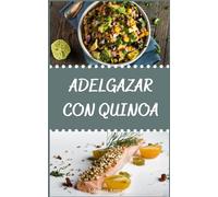 Adelgazar con quinoa: Recetas nutritivas para una pérdida de peso saludable