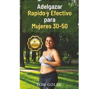 Adelgazar Rapido y Efectivo para Mujeres 30-50: 7 Reglas Mágicas para un Cuerpo Bonito: Nutrición Holística, Motivación, Fitness, Sueño, Frío, Objetivos y Hábitos Saludables