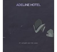 Adeline Hotel - It's Alright, Just The Same