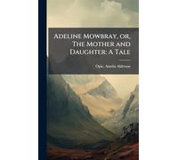 Adeline Mowbray, or, The Mother and Daughter: A Tale