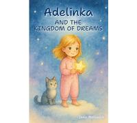 Adelinka and the Kingdom of Dreams: A gentle bedtime story about dreams, imagination, and finding your inner light. (Adelinka Books)