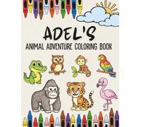 Adel's Animal Adventure Coloring Book: A Personalized Animal Coloring Book for Adel | Custom Name Safari, Jungle and Zoo Animal Coloring Book Gift for ... Animal Coloring Book Collection)