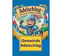 Adelschlag - Mit Humor und Spaß entdecken: Adelschlag - der ultimative Guide für alle, die mehr Fragen als Antworten haben. Entdecke den Charme!