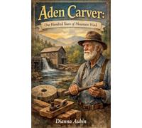 Aden Carver: One Hundred Years of Mountain Work: 1 (Rooted in the Smokies)
