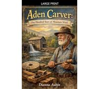 Aden Carver: One Hundred Years of Mountain Work: 1 (Rooted in the Smokies)