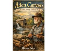 Aden Carver: One Hundred Years of Mountain Work (Rooted in the Smokies)