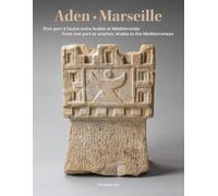 Aden - Marseille: D'un port à l'autre entre Arabie et Méditerranée