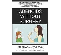 Adenoids Without Surgery: Avoid Adenoidectomy Naturally Breathing Exercises and Lifestyle Recommendations For Children and Parents: 1 (Breathing Normalization)