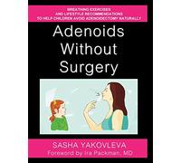 Adenoids Without Surgery: Breathing Exercises and Lifestyle Recommendations to Help Children Avoid Adenoidectomy Naturally (Breathing Normalization)