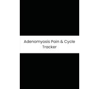 Adenomyosis Pain & Cycle Tracker: Six-Month Daily Log for Pelvic Pain, Prolonged Bleeding, Bloating, and Fatigue