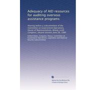 Adequacy of AID resources for auditing overseas assistance programs: Hearing before a subcommittee of the Committee on Government Operations, House of ... Congress, second session, June 26, 1980