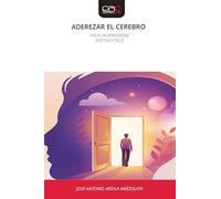 ADEREZAR EL CEREBRO: HACIA UN APRENDIZAJEEFECTIVO Y FELIZ