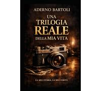 ADERNO BARTOLI UNA TRILOGIA REALE DELLA MIA VITA