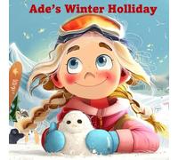 Ade's Winter Holliday: A Family Christmas Adventure with Skiing, Skating, Friendship and Winter Fun for Kids (Ade's Adventures Around the World)