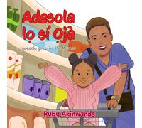 Adesola lo Sí Ojà: Adesola Goes to the Market (Adesola Series: Yoruba-English Bilingual Books for Children)