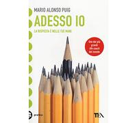 Adesso io. La risposta è nelle tue mani (Tea pratica)