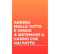 ADESSO MOLLO TUTTO E VENGO A SISTEMARE IL CASINO CHE HAI FATTO (IDEE REGALO LOW COST PER COLLEGHI E AMICI)