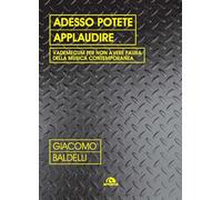 Adesso potete applaudire. Vedemecum per non avere paura della musica contemporanea