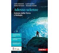 Adesso scienze. Scienze della Terra e biologia. Per le Scuole superiori
