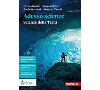 Adesso scienze. Scienze della Terra. Per le Scuole superiori