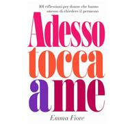 Adesso tocca a me: 101 riflessioni per donne che hanno smesso di chiedere il permesso