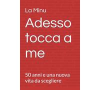 Adesso tocca a me: 50 anni e una nuova vita da scegliere