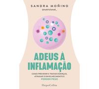 Adeus à inflamação: Como prevenir e tratar doenças, atrasar o envelhecimento e perder peso (PORT HARPERCOLLINS NF)