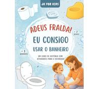 Adeus, Fralda! Eu Consigo Usar o Banheiro: Uma história com atividades educativas para o desfralde infantil, ajudando a criança a reconhecer sinais do ... no banheiro (Aprendendo no Dia a Dia)