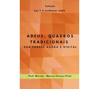 ADEUS, QUADROS TRADICIONAIS.: SUA PAREDE AGORA É DIGITAL. (Ler + é conhecer mais!)