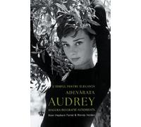 Adevarata Audrey. E timpul pentru eleganta - Sean Hepburn Ferrer, Wendy Holden, Savoir-vivre Iconic, Editie in limba romana